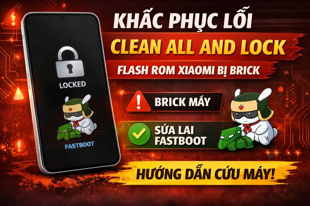 Hướng dẫn khắc phục lỗi tích nhầm Clean All And Lock khi flash ROM Xiaomi